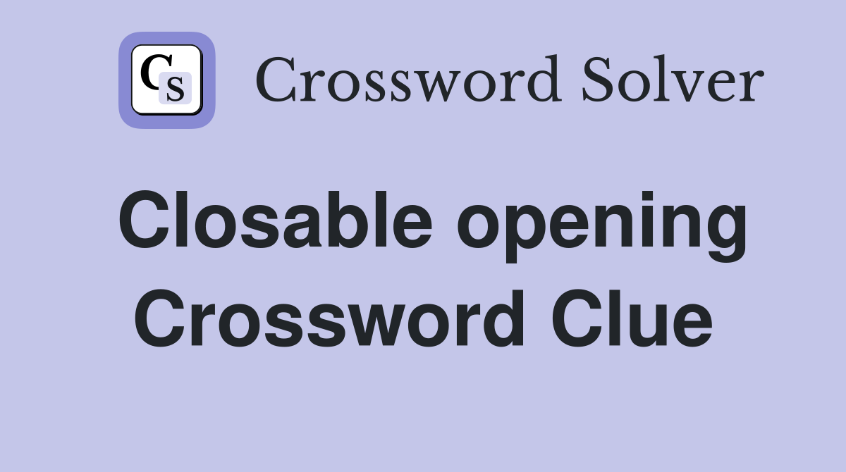 Closable opening Crossword Clue