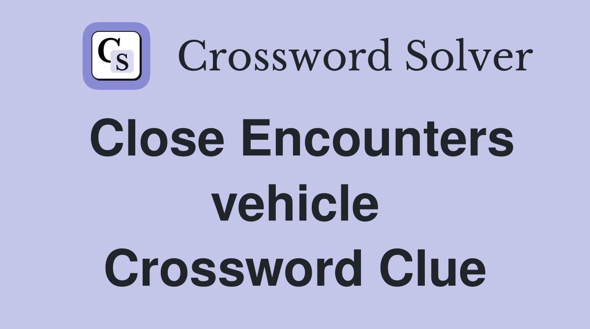 Close Encounters vehicle Crossword Clue