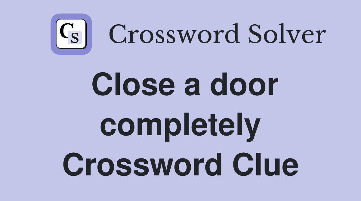 Close a door completely Crossword Clue