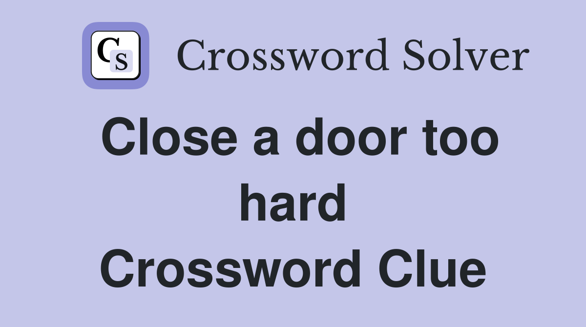 Close a door too hard Crossword Clue