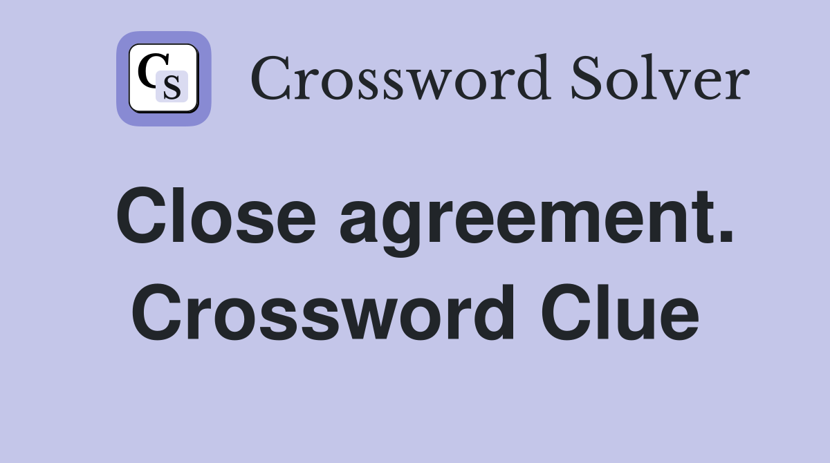 Close agreement. Crossword Clue