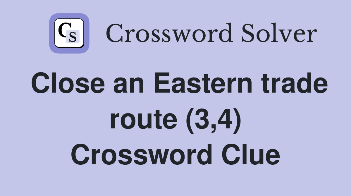 Close an Eastern trade route (3,4) Crossword Clue