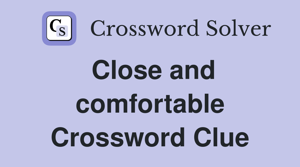 Close and comfortable Crossword Clue