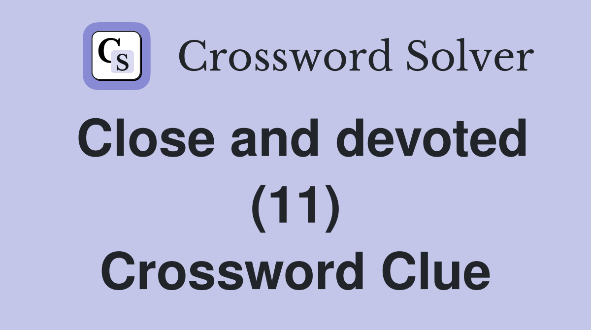 Close and devoted (11) Crossword Clue