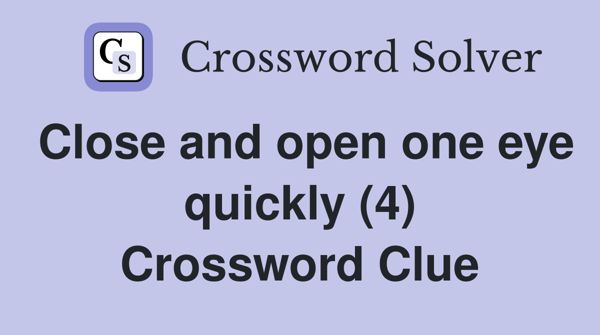 Close and open one eye quickly (4) Crossword Clue