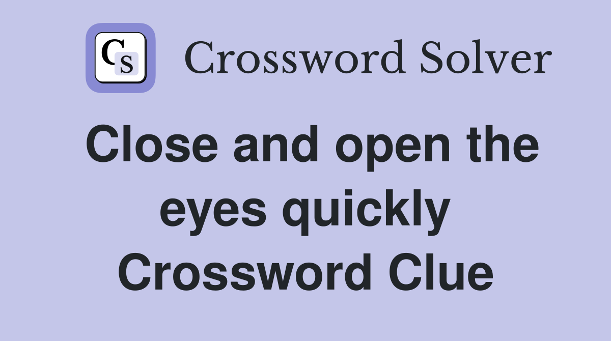 Close and open the eyes quickly Crossword Clue