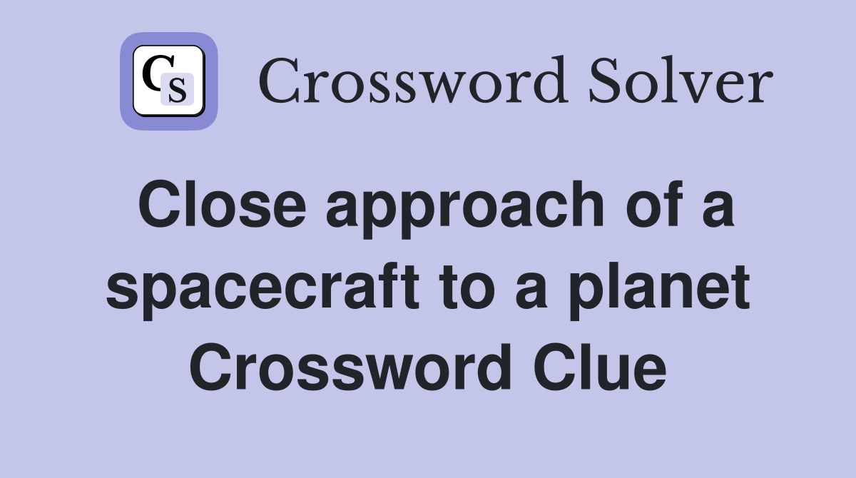 Close approach of a spacecraft to a planet Crossword Clue