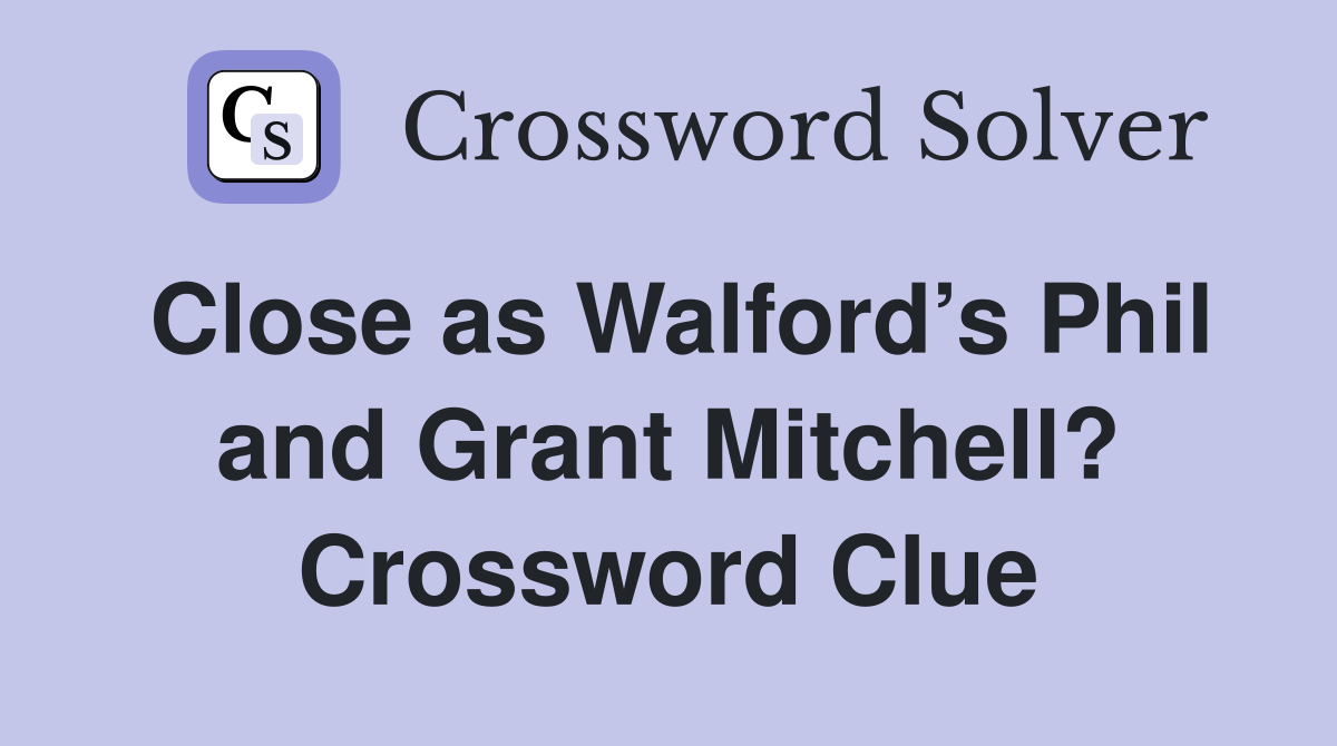 Close as Walford’s Phil and Grant Mitchell? Crossword Clue