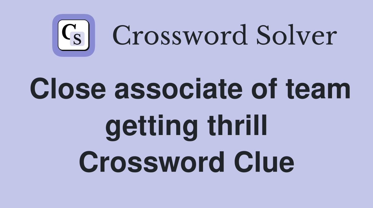 Close associate of team getting thrill Crossword Clue