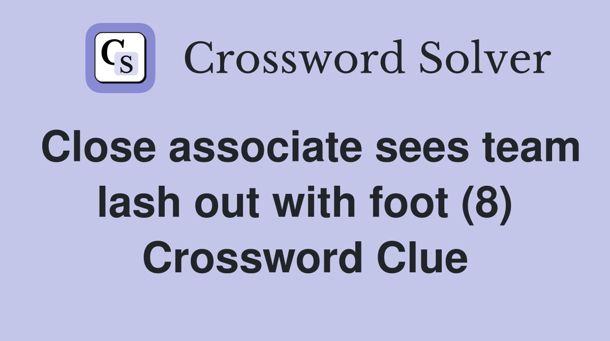 Close associate sees team lash out with foot (8) Crossword Clue