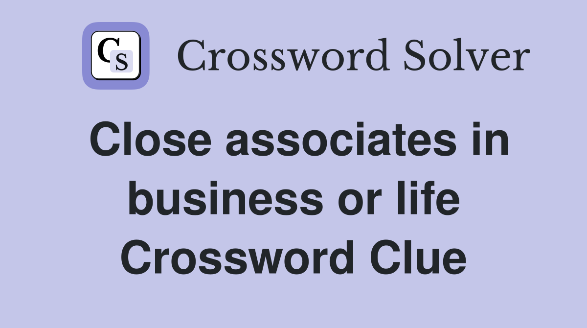 Close associates in business or life Crossword Clue