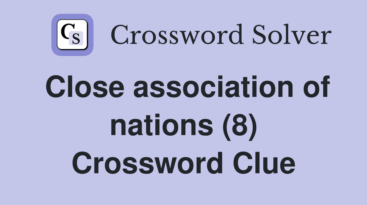 Close association of nations (8) Crossword Clue