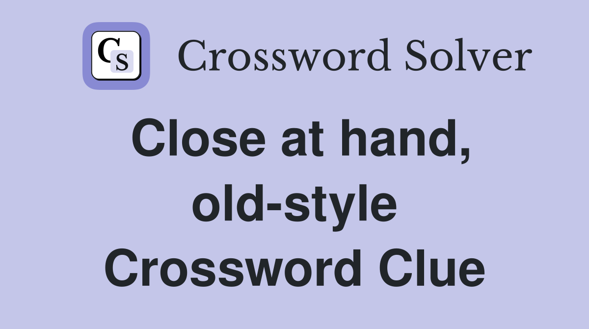 Close at hand, old-style Crossword Clue