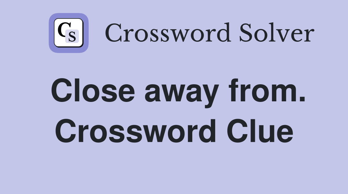 Close away from. Crossword Clue