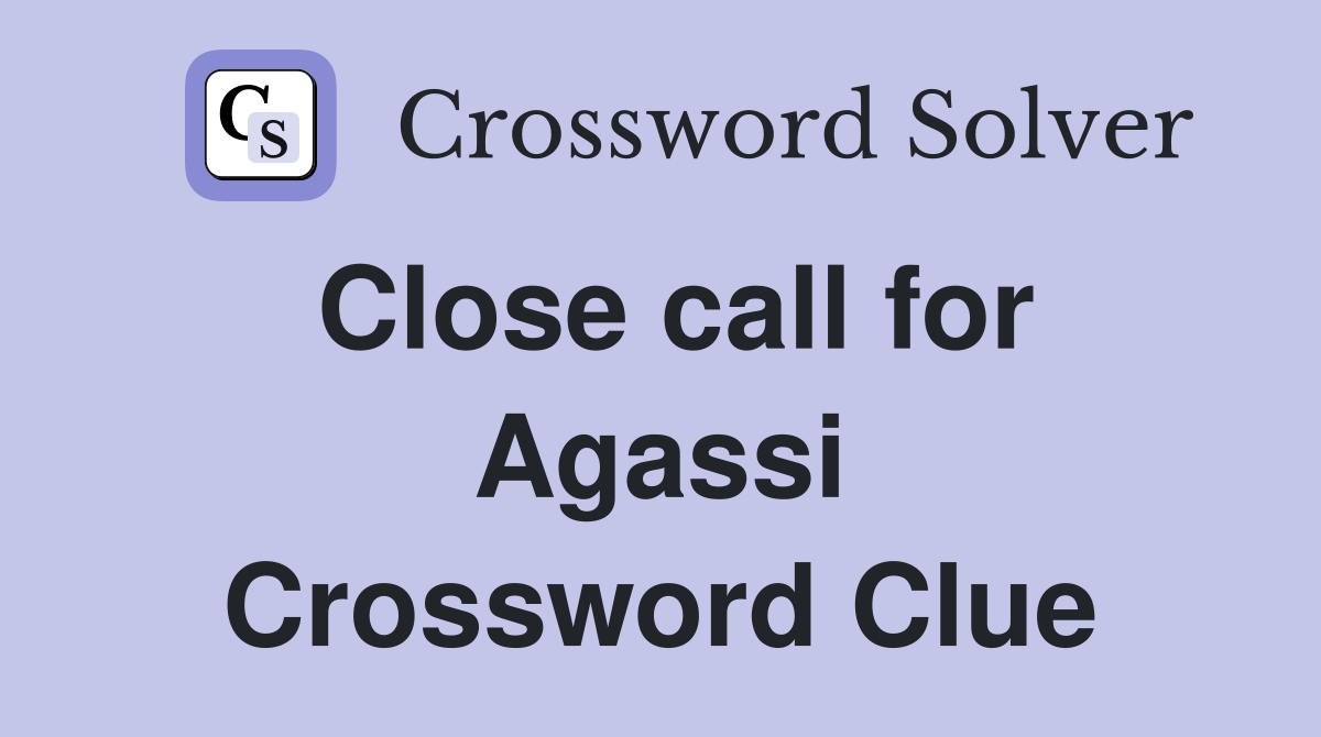 Close call for Agassi Crossword Clue