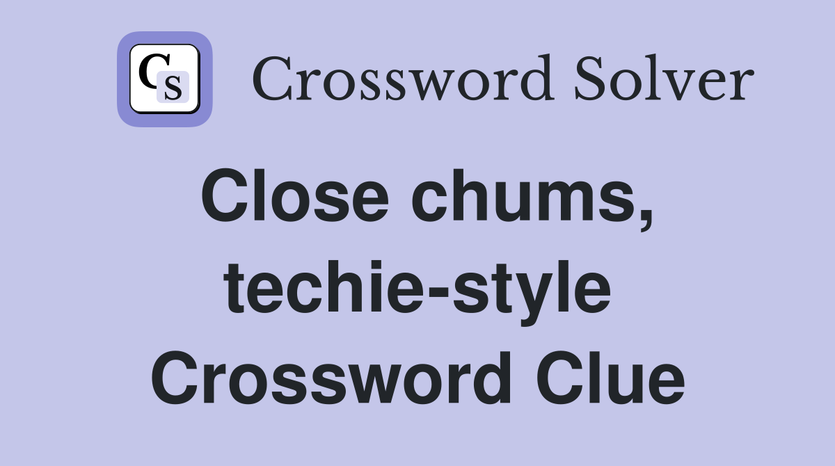 Close chums, techie-style Crossword Clue