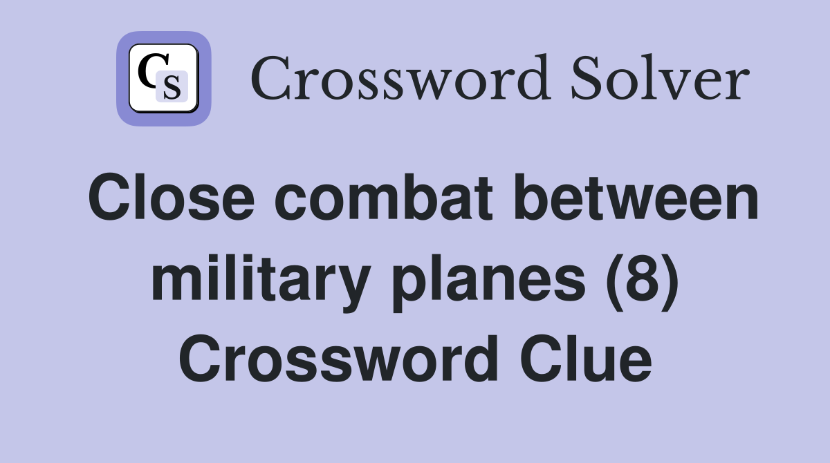 Close combat between military planes (8) Crossword Clue