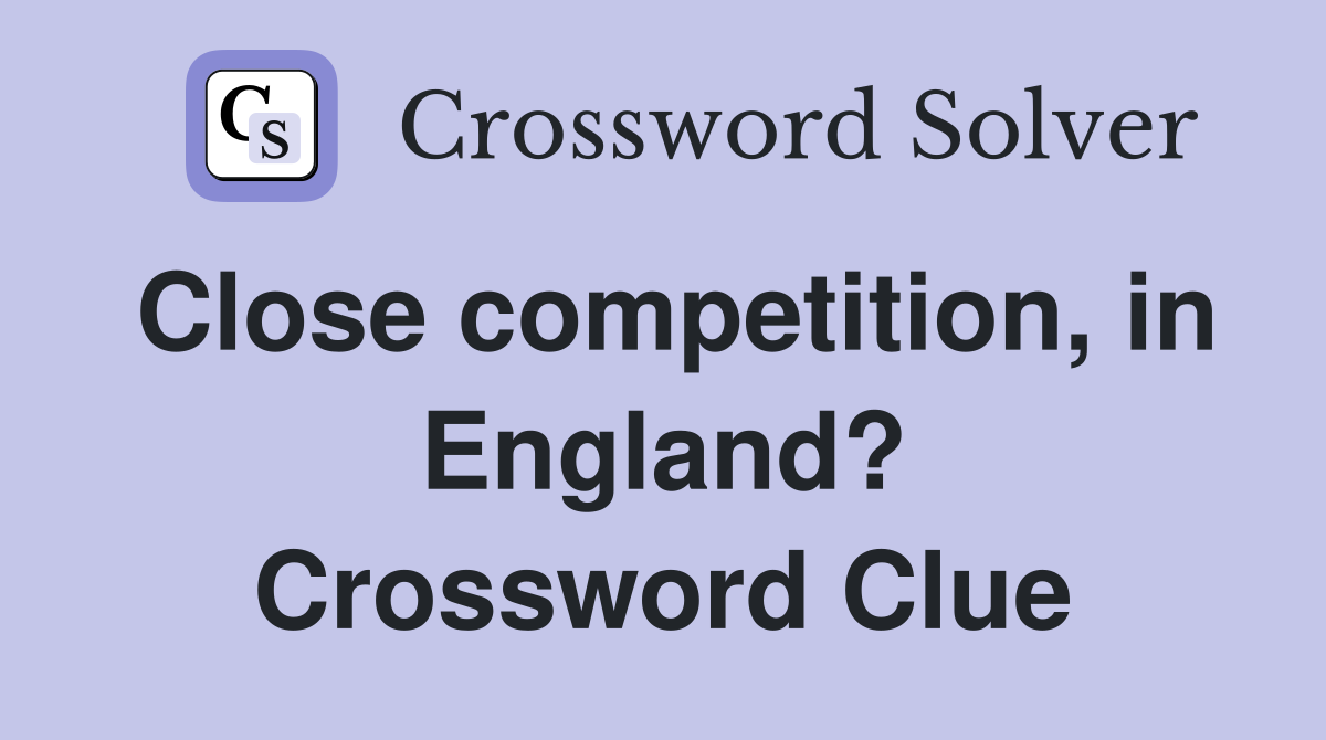 Close competition, in England? Crossword Clue