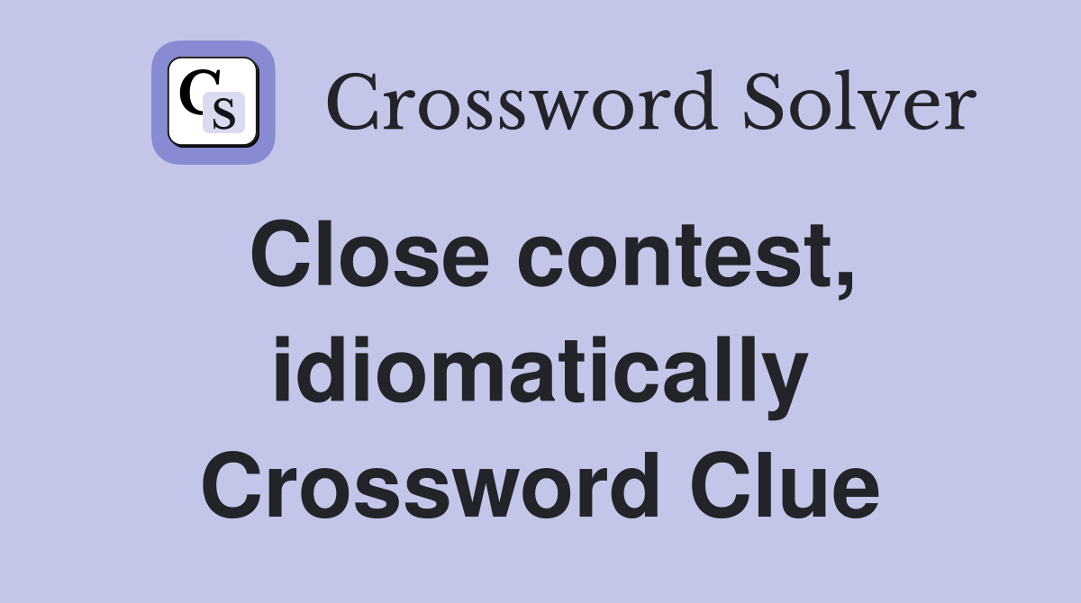Close contest, idiomatically Crossword Clue