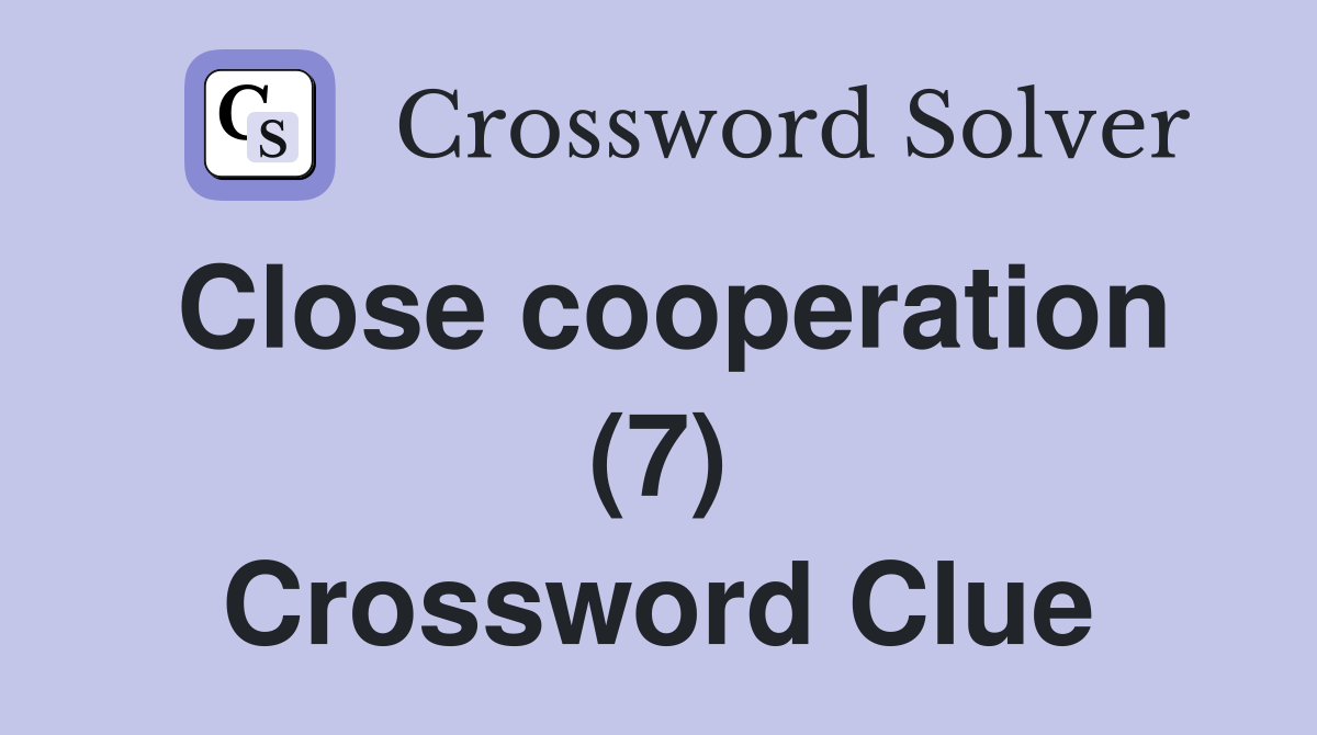 Close cooperation (7) Crossword Clue