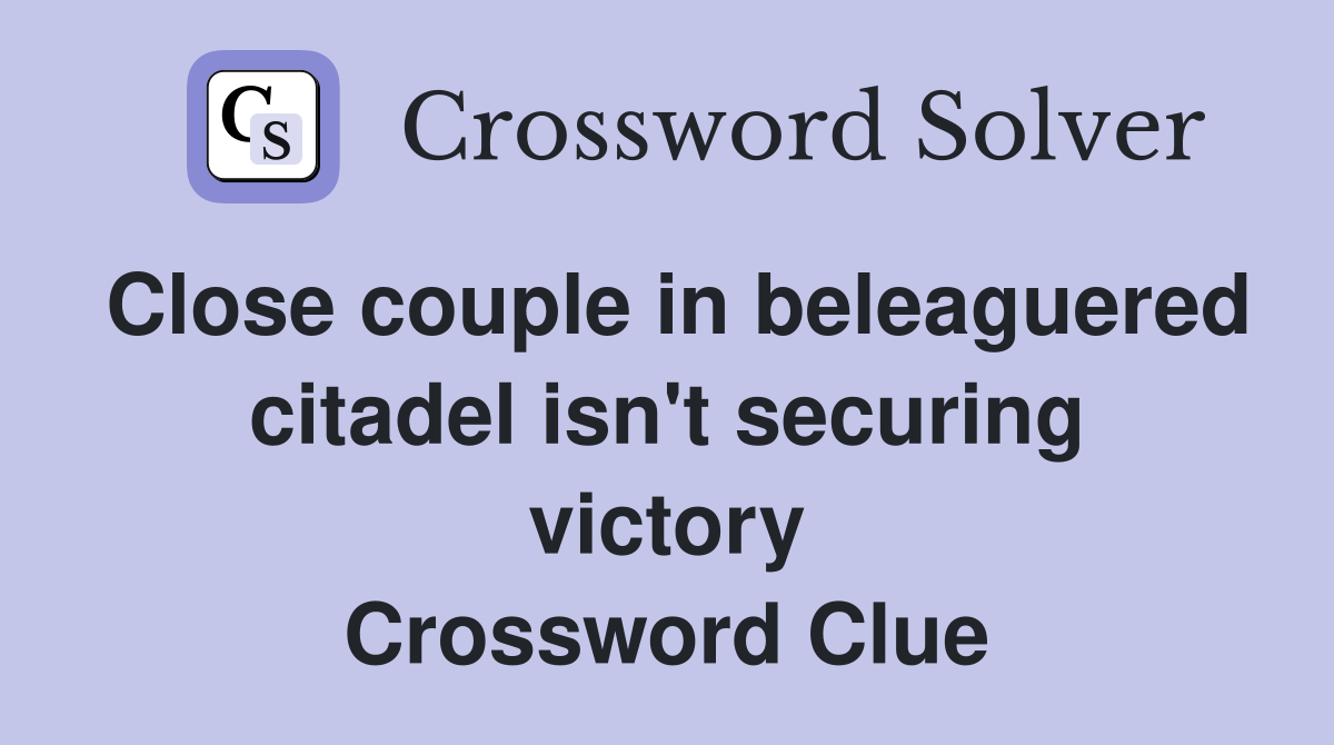 Close couple in beleaguered citadel isn't securing victory Crossword Clue