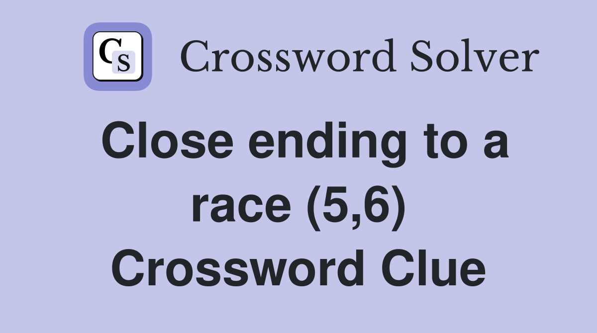 Close ending to a race (5,6) Crossword Clue