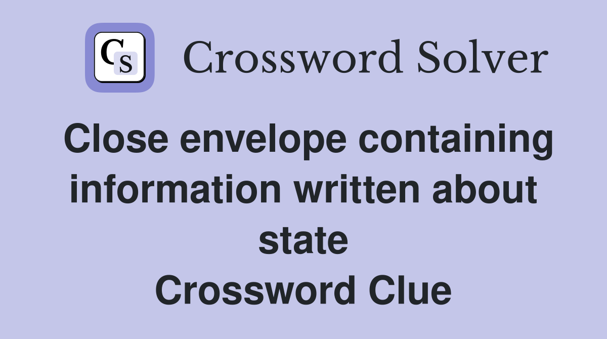 Close envelope containing information written about state Crossword Clue