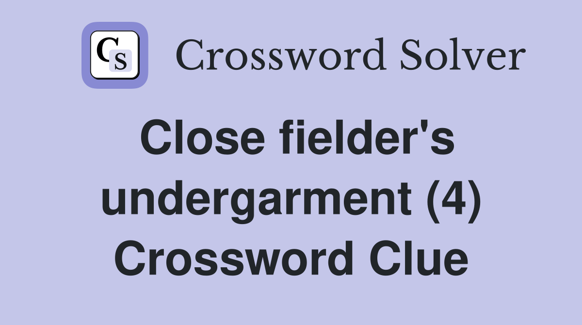Close fielder's undergarment (4) Crossword Clue
