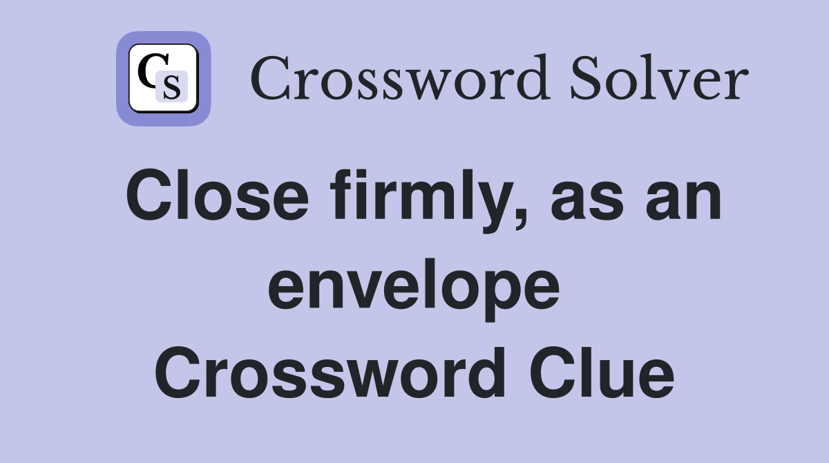 Close firmly, as an envelope Crossword Clue