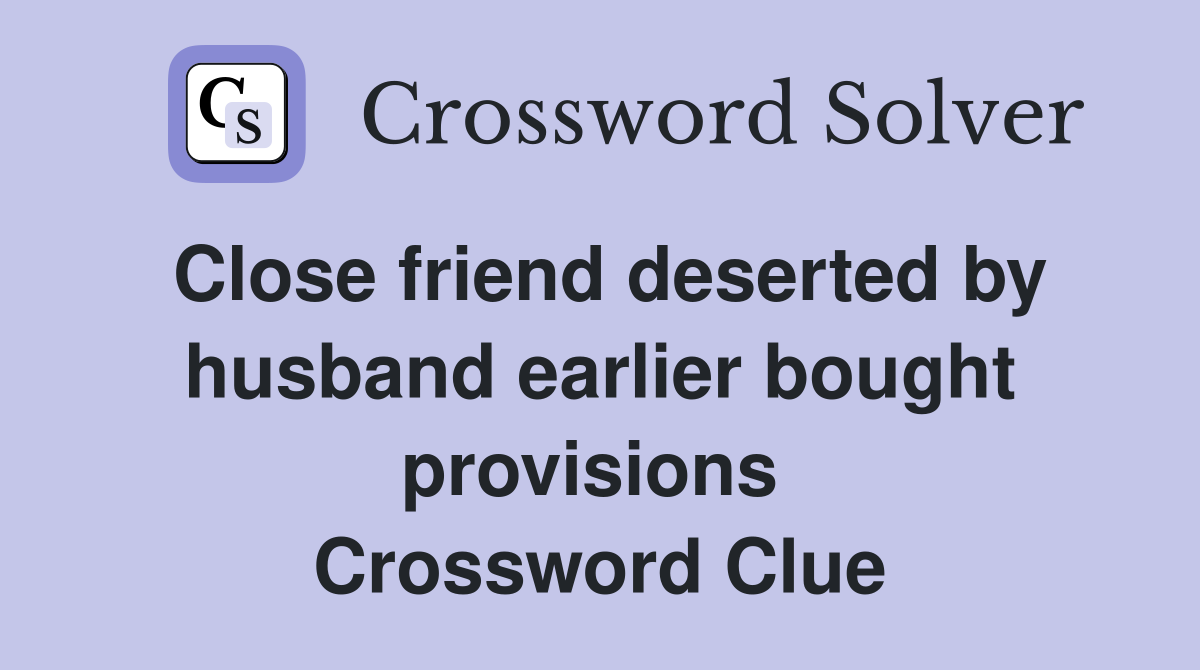 Close friend deserted by husband earlier bought provisions  Crossword Clue