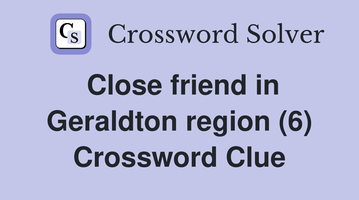 Close friend in Geraldton region (6) Crossword Clue
