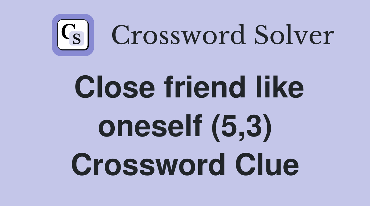 Close friend like oneself (5,3) Crossword Clue
