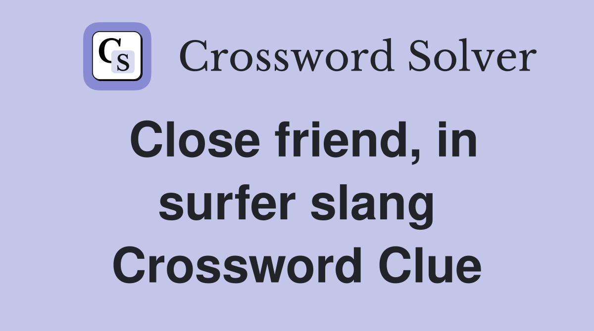 Close friend, in surfer slang Crossword Clue