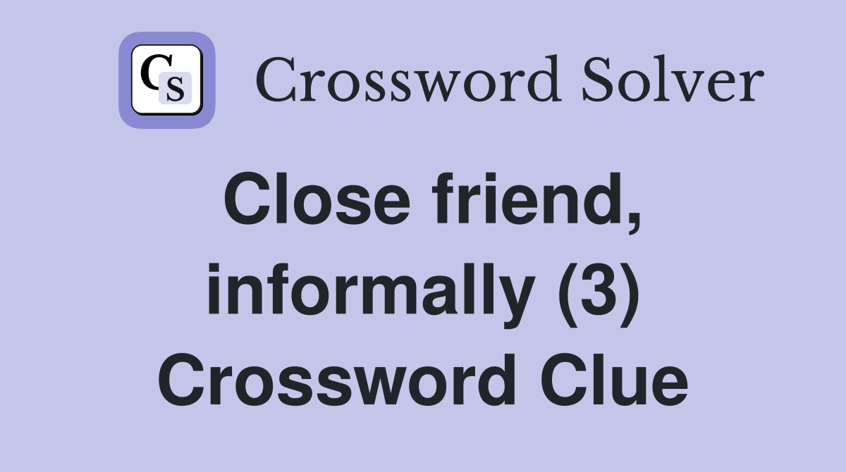 Close friend, informally (3) Crossword Clue