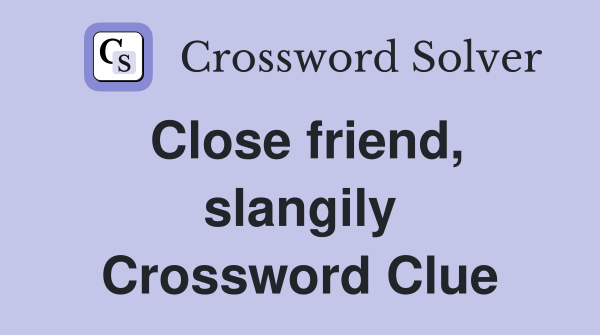 Close friend, slangily Crossword Clue