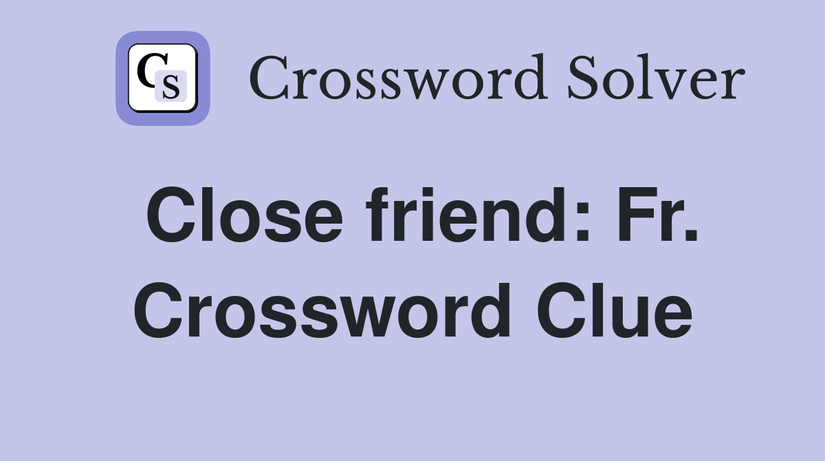 Close friend: Fr. Crossword Clue