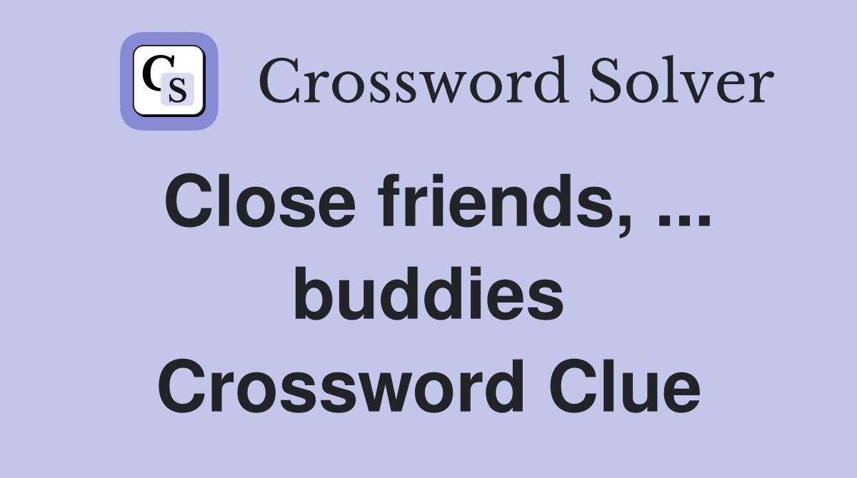 Close friends, ... buddies Crossword Clue