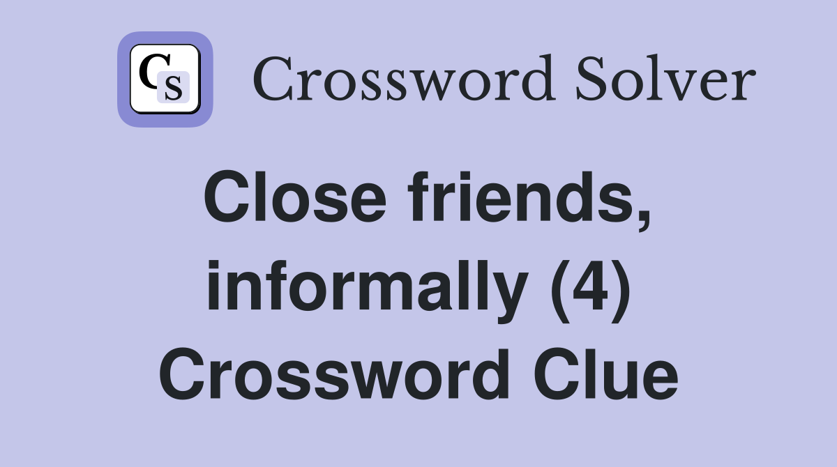 Close friends, informally (4) Crossword Clue