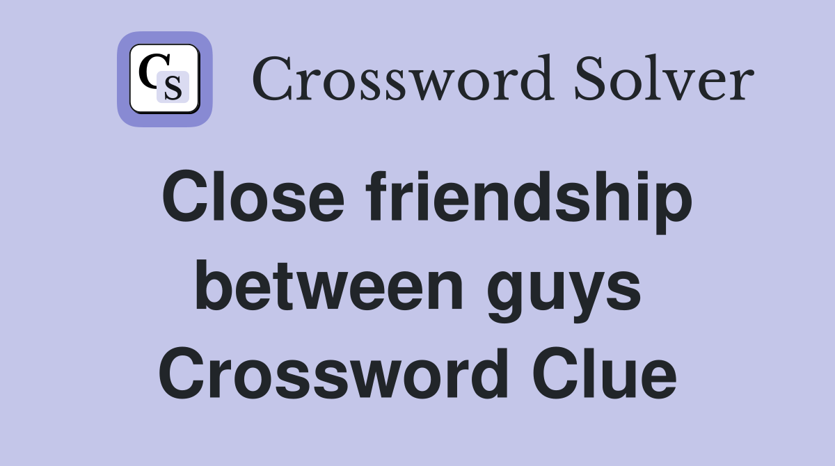 Close friendship between guys Crossword Clue