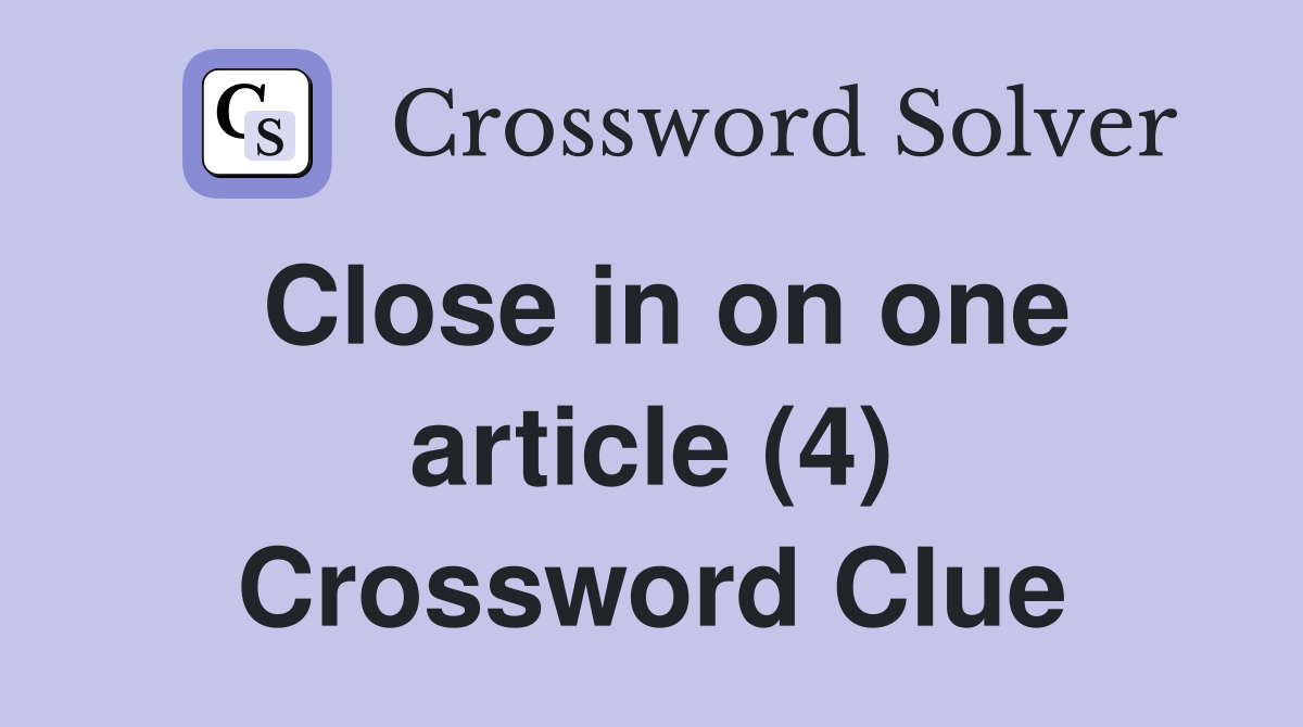 Close in on one article (4) Crossword Clue