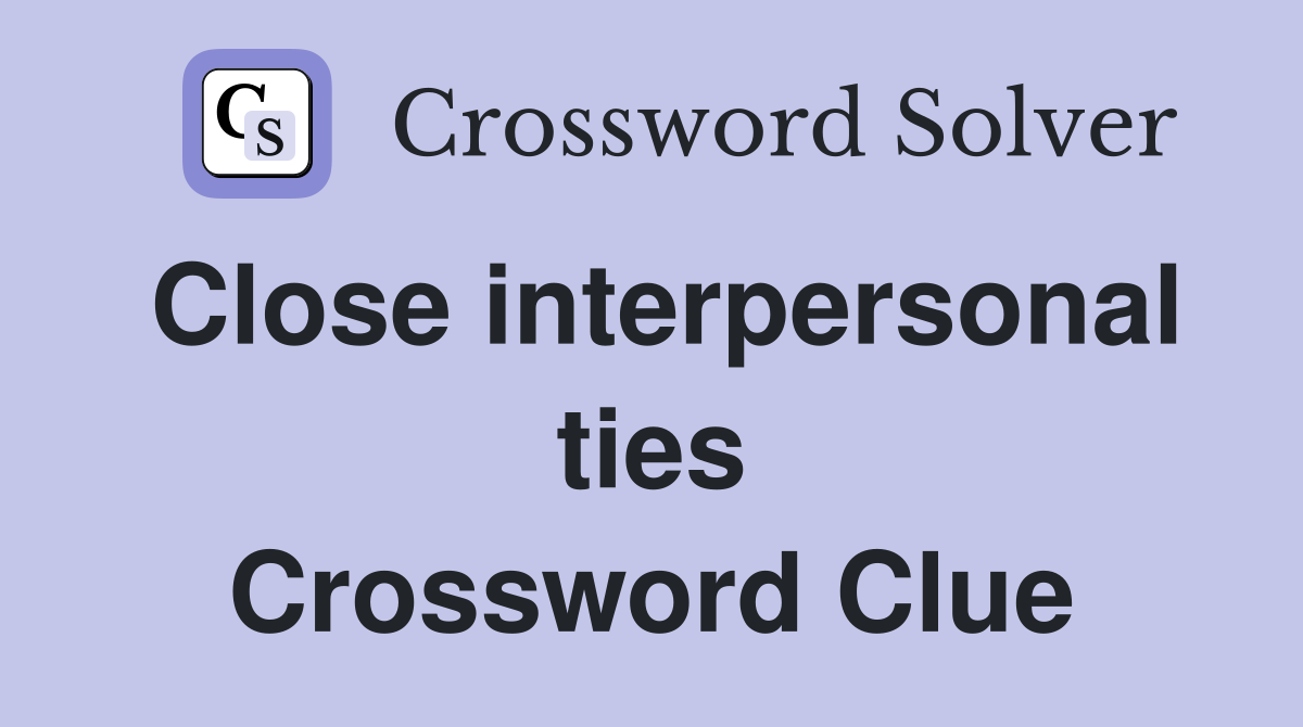 Close interpersonal ties Crossword Clue