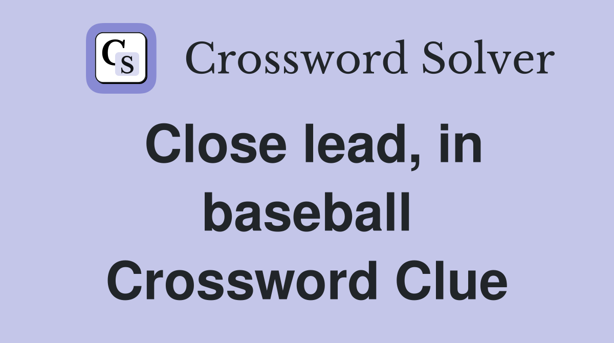 Close lead, in baseball Crossword Clue