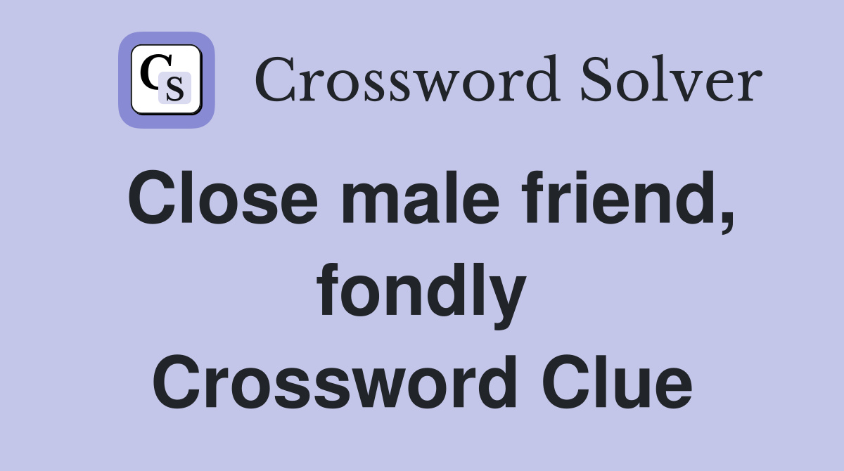 Close male friend, fondly Crossword Clue