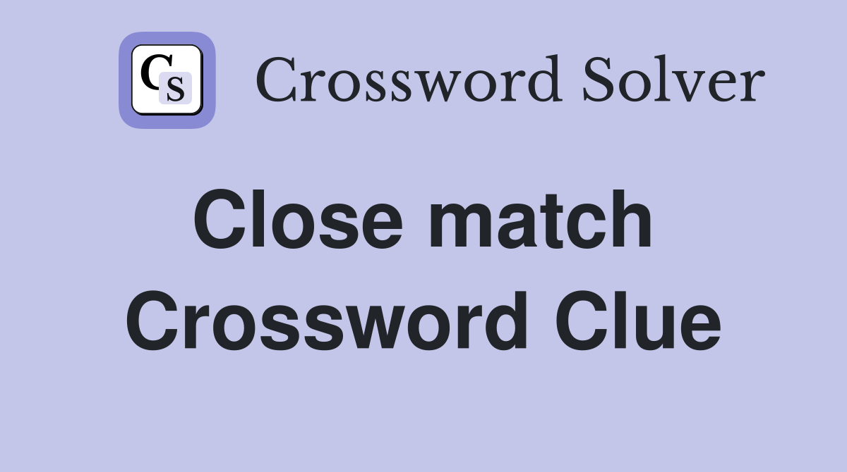Close match  Crossword Clue