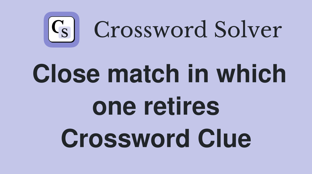 Close match in which one retires Crossword Clue