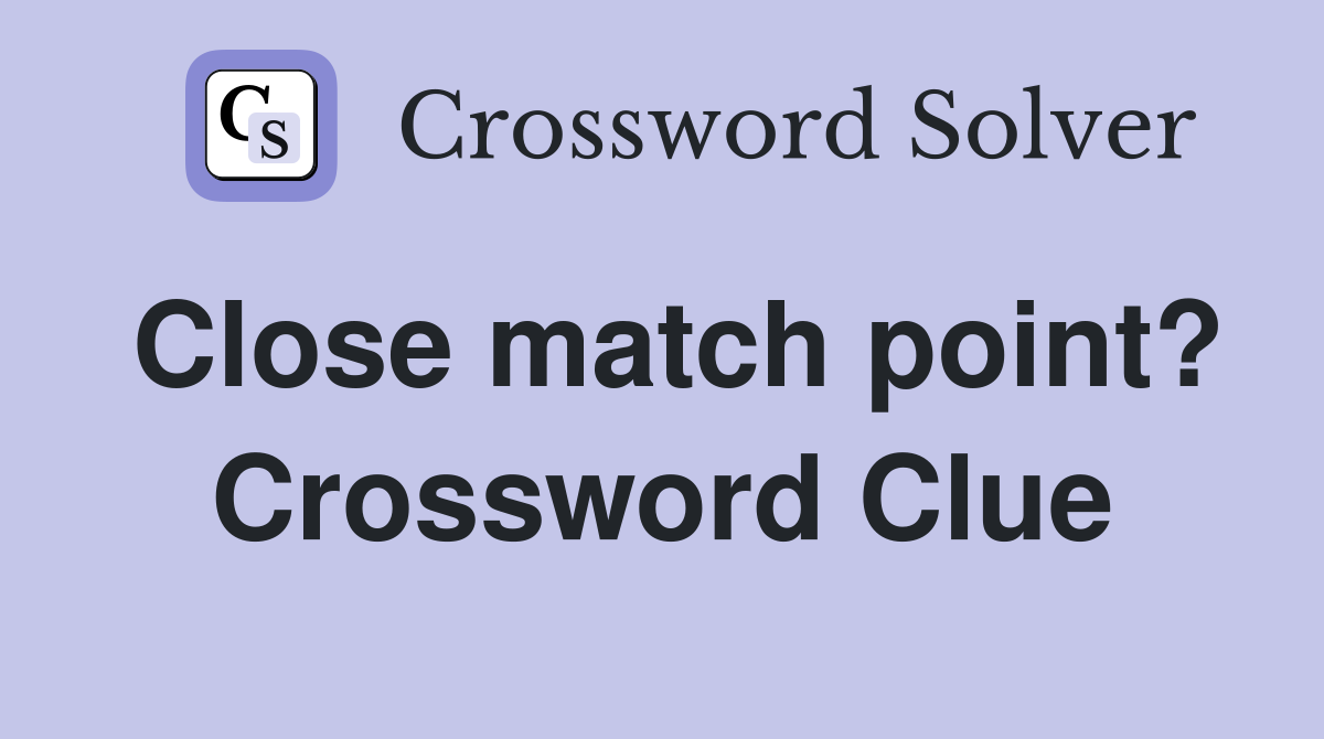 Close match point? Crossword Clue