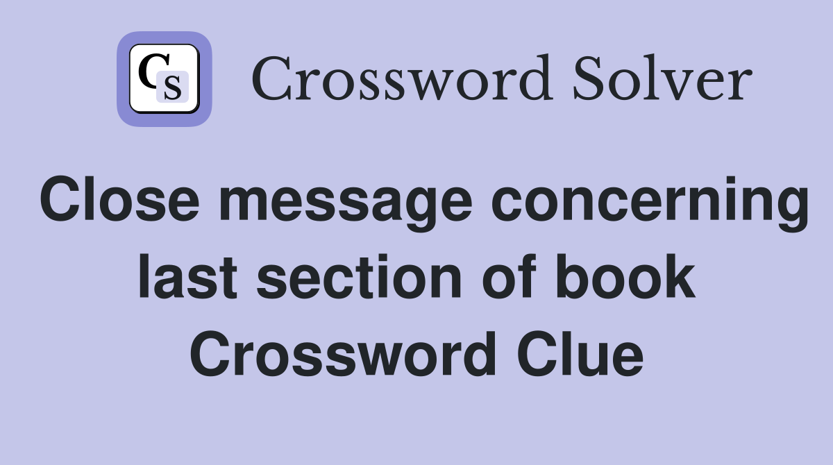Close message concerning last section of book Crossword Clue