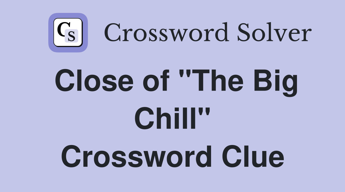 Close of "The Big Chill" Crossword Clue