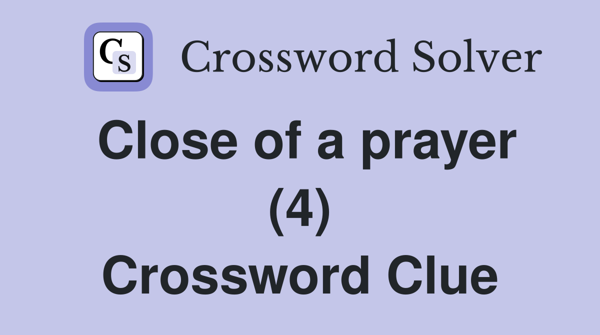 Close of a prayer (4) Crossword Clue
