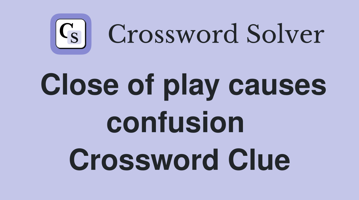 Close of play causes confusion  Crossword Clue